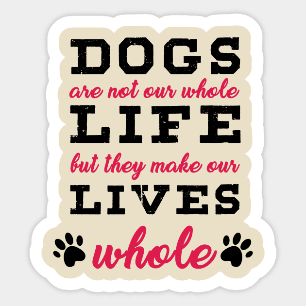 Dogs Are Not Our Whole Life But They Make Our Whole - Love Dogs - Gift For Dog Lover Sticker by xoclothes